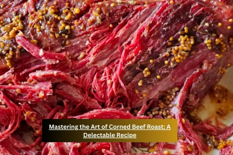 Mastering the Art of Corned Beef Roast A Delectable Recipe
